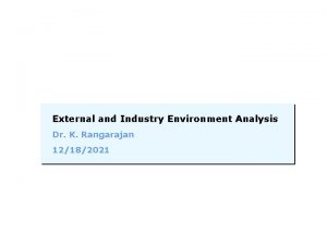 External and Industry Environment Analysis Dr K Rangarajan