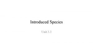 Introduced Species Unit 3 3 Species that are