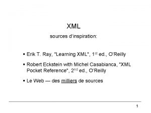 XML sources dinspiration Erik T Ray Learning XML