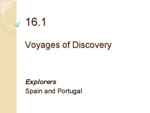 16 1 Voyages of Discovery Explorers Spain and