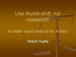 Use thumbshift not makeshift A better input method