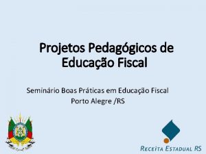 Projetos Pedaggicos de Educao Fiscal Seminrio Boas Prticas