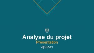 Analyse du projet Prsentation Analyse du projet ANALYSE