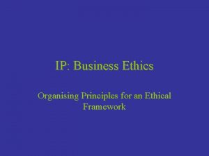 IP Business Ethics Organising Principles for an Ethical