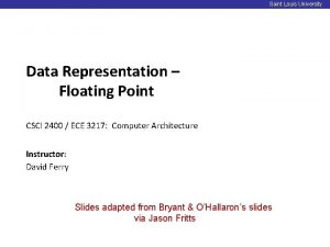 Saint Louis University Data Representation Floating Point CSCI