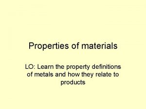 Properties of materials LO Learn the property definitions