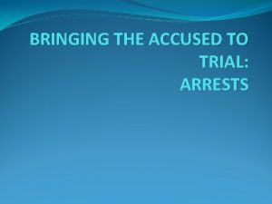 BRINGING THE ACCUSED TO TRIAL ARRESTS APPEARANCE NOTICES