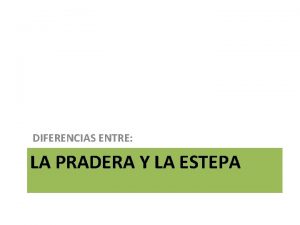 DIFERENCIAS ENTRE LA PRADERA Y LA ESTEPA LAS