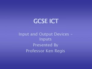 GCSE ICT Input and Output Devices Inputs Presented