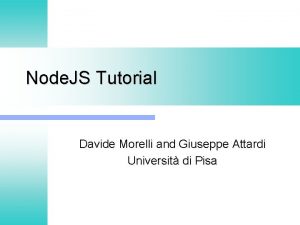 Node JS Tutorial Davide Morelli and Giuseppe Attardi