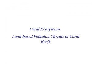 Coral Ecosystems Landbased Pollution Threats to Coral Reefs