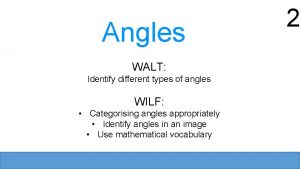 Angles WALT Identify different types of angles WILF