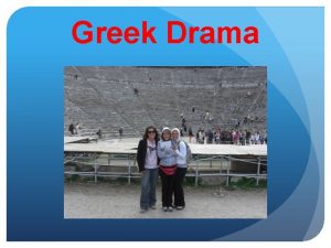 Greek Drama Tragedy Tragedy refers primarily to tragic