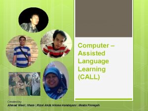 Computer Assisted Language Learning CALL Created by Ahmad