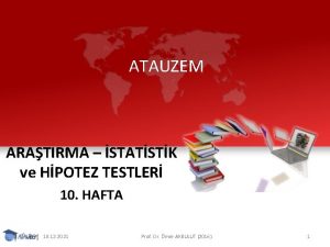 ATAUZEM ARATIRMA STATSTK ve HPOTEZ TESTLER 10 HAFTA