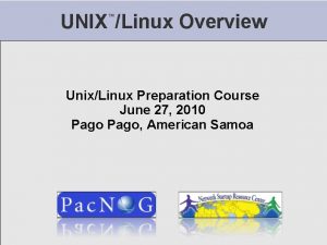 UNIX Linux Overview UnixLinux Preparation Course June 27