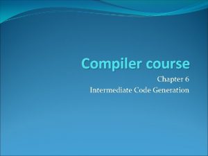 Compiler course Chapter 6 Intermediate Code Generation Outline