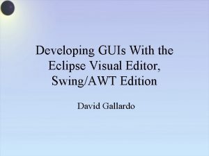 Developing GUIs With the Eclipse Visual Editor SwingAWT