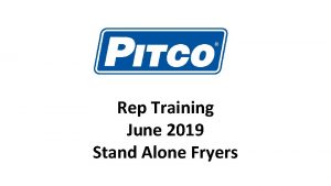 Rep Training June 2019 Stand Alone Fryers HEAT