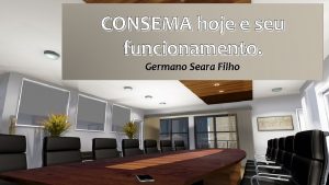 CONSEMA hoje e seu funcionamento Germano Seara Filho