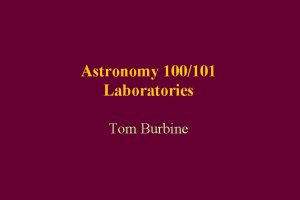 Astronomy 100101 Laboratories Tom Burbine Most Important Thing