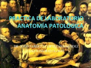 PRACTICA DE LABORATORIO ANATOMA PATOLGICA DR JESS ALBERTO