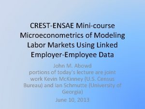 CRESTENSAE Minicourse Microeconometrics of Modeling Labor Markets Using