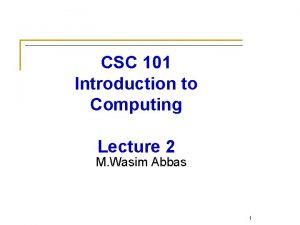 CSC 101 Introduction to Computing Lecture 2 M