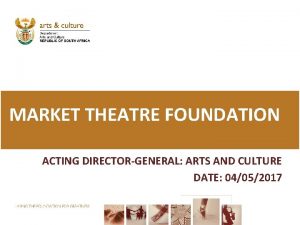 MARKET THEATRE FOUNDATION ACTING DIRECTORGENERAL ARTS AND CULTURE