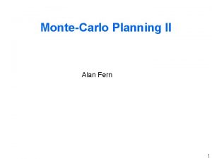 MonteCarlo Planning II Alan Fern 1 Outline h