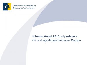 Informe Anual 2010 el problema de la drogodependencia