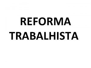 REFORMA TRABALHISTA ART 2 DA CLT ANTIGO NOVO