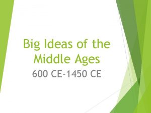 Big Ideas of the Middle Ages 600 CE1450