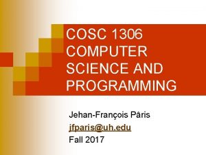 COSC 1306 COMPUTER SCIENCE AND PROGRAMMING JehanFranois Pris