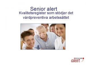 Senior alert Kvalitetsregister som stdjer det vrdpreventiva arbetssttet