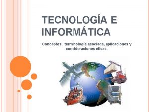 TECNOLOGA E INFORMTICA Conceptos terminologa asociada aplicaciones y