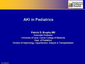 AKI in Pediatrics Patrick D Brophy MD Associate