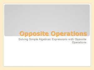 Opposite Operations Solving Simple Algebraic Expressions with Opposite