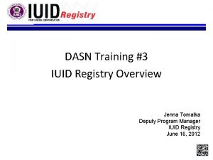 DASN Training 3 IUID Registry Overview Jenna Tomalka