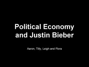 Political Economy and Justin Bieber Aaron Tilly Leigh