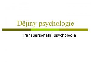 Djiny psychologie Transpersonln psychologie Transpersonln psychologie 4 sla