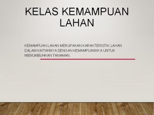 KELAS KEMAMPUAN LAHAN MERUPAKAN KARAKTERISTIK LAHAN DALAM KAITANNYA