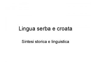 Lingua serba e croata Sintesi storica e linguistica