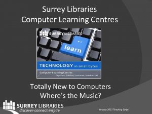 Surrey Libraries Computer Learning Centres Totally New to