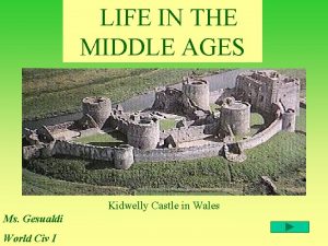 LIFE IN THE MIDDLE AGES Kidwelly Castle in