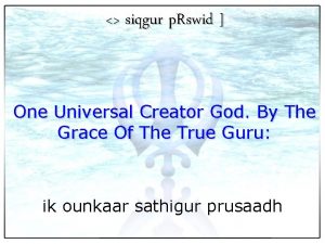 siqgur p Rswid One Universal Creator God By