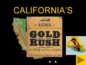 CALIFORNIAS Contents Discovery Gold Fever The Journey Gold