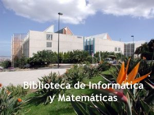 Biblioteca de Informtica y Matemticas Quines somos El