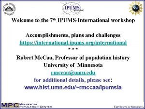 Welcome to the 7 th IPUMSInternational workshop Accomplishments