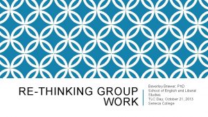 RETHINKING GROUP WORK Beverley Brewer Ph D School